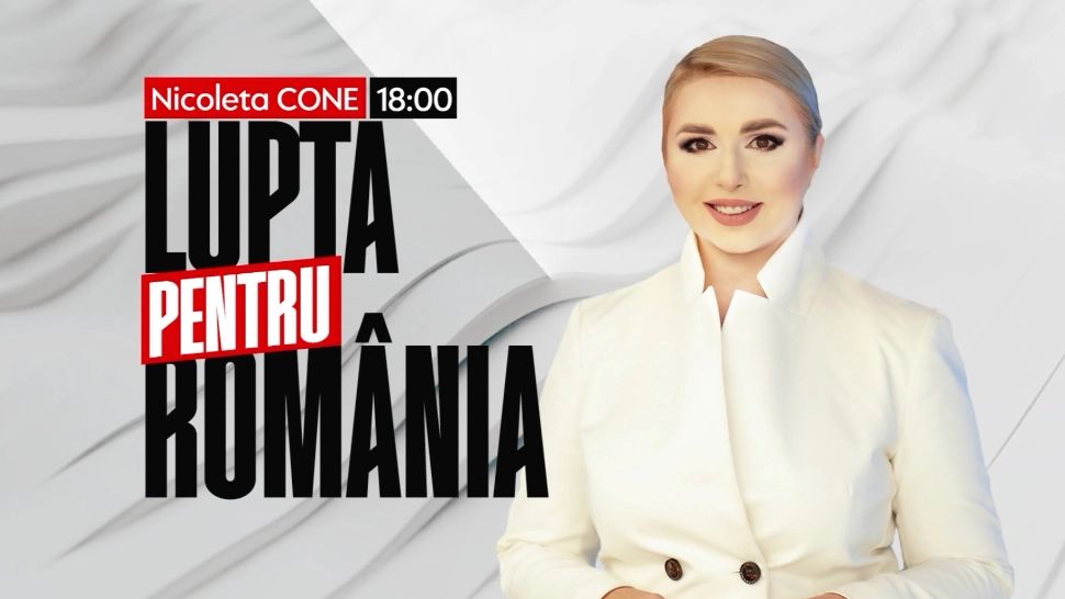 Ediție explozivă „Lupta pentru România” în această seară de la ora 18.00