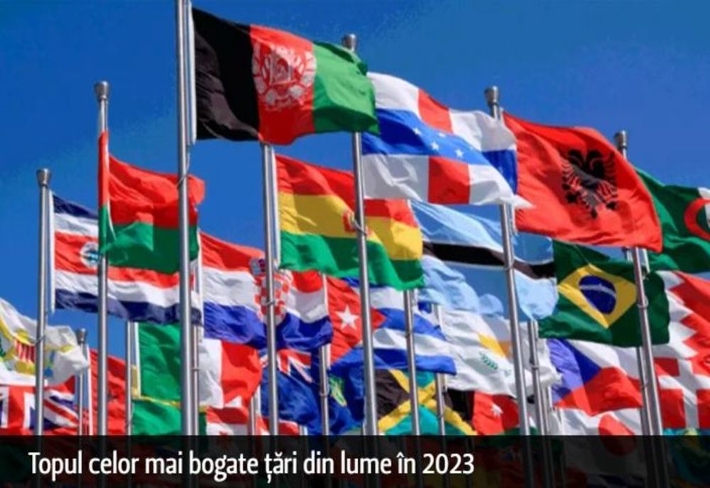 Topul celor mai bogate țări din lume în 2023. Locul surprinzător pe care se află România, înaintea Rusiei
